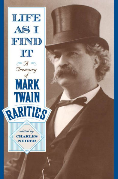 Life As I Find It: A Treasury of Mark Twain Rarities