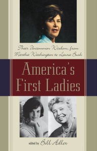 Title: America's First Ladies: Their Uncommon Wisdom, from Martha Washington to Laura Bush, Author: Bill Adler