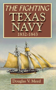 Title: Fighting Texas Navy 1832-1843, Author: Douglas V. Meed