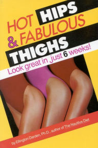 Title: Hot Hips and Fabulous Thighs: Look Great in Just 6 Weeks, Author: Ellington Darden