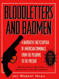 Title: Bloodletters and Badmen, Author: Jay Robert Nash