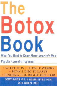 Title: The Botox Book: What You Need to Know About America's Most Popular Cosmetic Treatment, Author: Everett Lautin