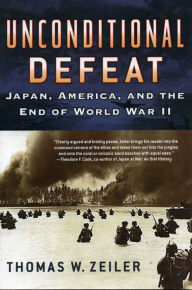 Title: Unconditional Defeat: Japan, America, and the End of World War II, Author: Thomas W. Zeiler author of Ambassadors in Pinstripes: The Spalding World Baseball Tour and t