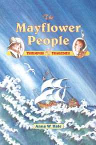 Title: The Mayflower People: Triumphs & Tragedies, Author: Anna W. Hale