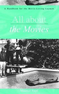 Title: All About the Movies: A Handbook for the Movie-Loving Layman, Author: Maurice Rapf