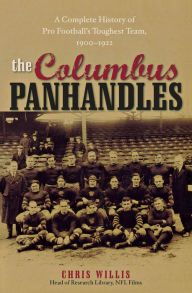 Title: The Columbus Panhandles: A Complete History of Pro Football's Toughest Team, 1900-1922, Author: Chris Willis