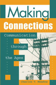 Title: Making Connections: Communication through the Ages, Author: Charles T. Meadow