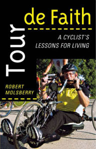 Title: Tour de Faith: A Cyclist's Lessons for Living, Author: Robert F. Molsberry