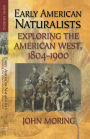 Early American Naturalists: Exploring the American West, 1804-1900