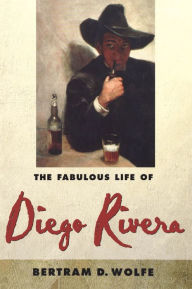 Title: The Fabulous Life of Diego Rivera, Author: Betram D. Wolfe