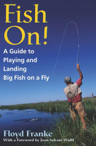 Title: Fish On!: A Guide to Playing and Landing Big Fish on a Fly, Author: Floyd Franke