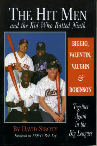 Title: The Hit Men and the Kid Who Batted Ninth: Biggio, Valentin, Vaughn & Robinson: Together Again in the Big Leagues, Author: David Siroty