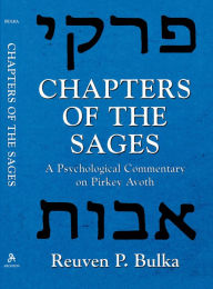Title: Chapters of the Sages: A Psychological Commentary on Pirkey Avoth, Author: Reuven P. Bulka
