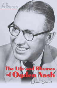 Title: The Life and Rhymes of Ogden Nash: A Biography, Author: David Stuart