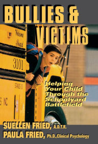 Title: Bullies & Victims: Helping Your Children through the Schoolyard Battlefield, Author: SuEllen Fried