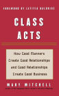 Class Acts: How Good Manners Create Good Relationships and Good Relationships Create Good Business