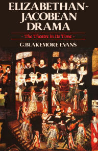 Title: Elizabethan Jacobean Drama: The Theatre in Its Time, Author: Blakemore G. Evans