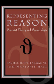 Title: Representing Reason: Feminist Theory and Formal Logic, Author: Rachel Joffe Falmagne