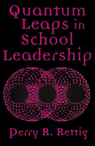 Title: Quantum Leaps in School Leadership, Author: Perry R. Rettig