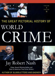 Title: The Great Pictorial History of World Crime, Author: Jay Robert Nash