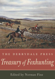 Title: The Derrydale Press Treasury of Foxhunting, Author: Norman Fine editor