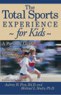 The Total Sports Experience for Kids: A Parent's Guide for Success in Youth Sports