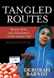 Title: Tangled Routes: Women, Work, and Globalization on the Tomato Trail, Author: Deborah Barndt