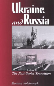 Title: Ukraine and Russia: The Post-Soviet Transition, Author: Roman Solchanyk