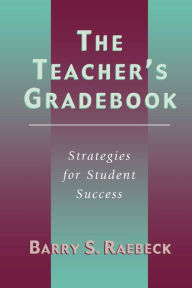 Title: The Teacher's Gradebook: Strategies for Student Success, Author: Barry Raebeck