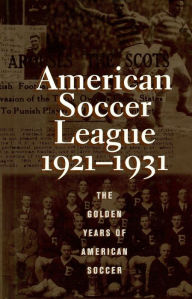 Title: The American Soccer League: The Golden Years of American Soccer 1921-1931, Author: Colin Jose