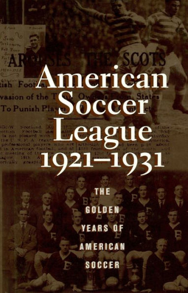 The American Soccer League: The Golden Years of American Soccer 1921-1931