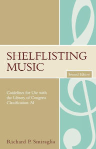 Title: Shelflisting Music: Guidelines for Use with the Library of Congress Classification: M, Author: Richard P. Smiraglia
