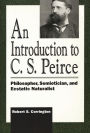 An Introduction to C. S. Peirce: Philosopher, Semiotician, and Ecstatic Naturalist