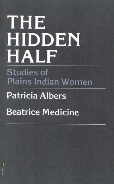 The Hidden Half: Studies of Plains Indian Women