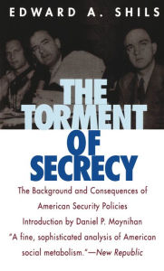 Title: The Torment of Secrecy: The Background and Consequences of American Secruity Policies, Author: Edward Shils