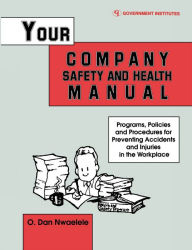 Title: Your Company Safety and Health Manual: Programs, Policies, & Procedures for Preventing Accidents & Injuries in the Workplace, Author: Nwaelele