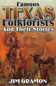 Title: Famous Texas Folklorists and Their Stories, Author: Jim Gramon