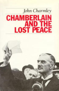 Title: Chamberlain and the Lost Peace, Author: John Charmley