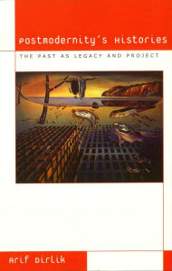 Title: Postmodernity's Histories: The Past as Legacy and Project, Author: Arif Dirlik