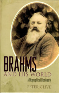 Title: Brahms and His World: A Biographical Dictionary, Author: Peter Clive