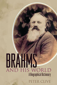 Title: Brahms and His World: A Biographical Dictionary, Author: Peter Clive