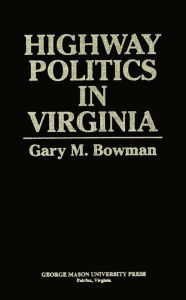 Title: Highway Politics in Virginia, Author: Gary M. Bowman