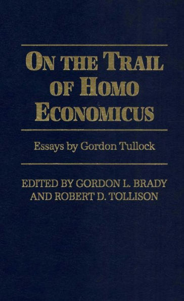 On the Trail of Homo Economicus: Essays by Gordon Tullock