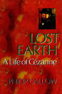 Lost Earth: A Life of Cezanne