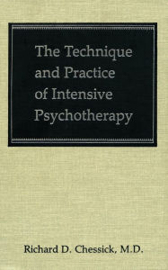 Title: The Technique and Practice of Intensive Psychotherapy (Technique Practice Intensive Psyc C), Author: Richard Chessick