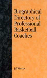Title: A Biographical Directory of Professional Basketball Coaches, Author: Jeff Marcus