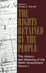 Title: The Rights Retained by the People: The Ninth Amendment and Constitutional Interpretation, Author: Randy E. Barnett