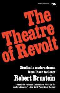 Title: The Theatre of Revolt: An Approach to Modern Drama, Author: Robert Brustein Harvard University