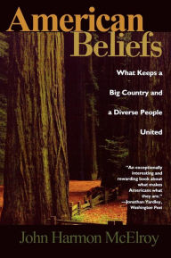 Title: American Beliefs: What Keeps a Big Country and a Diverse People United, Author: John Harmon McElroy