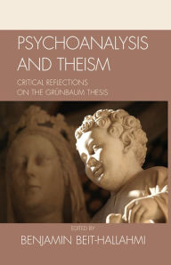 Title: Psychoanalysis and Theism: Critical Reflections on the GrYnbaum Thesis, Author: Benjamin Beit-Hallahmi